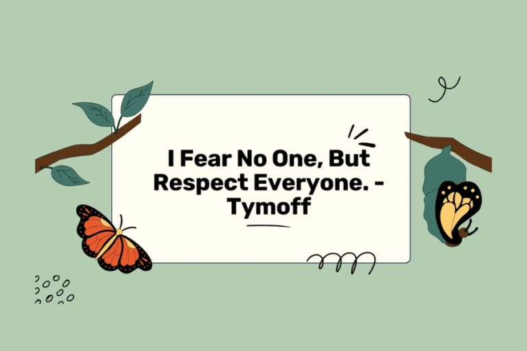 I Fear No One, But Respect Everyone. – Tymoff